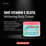 OHO Vitamin E Gluta Whitening Body Cream- 300g